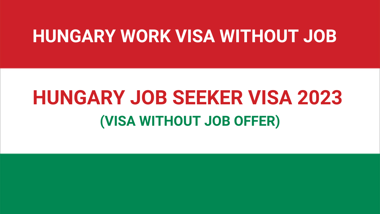 Hungary Job Seeker Visa 2023 - Visa Without Job