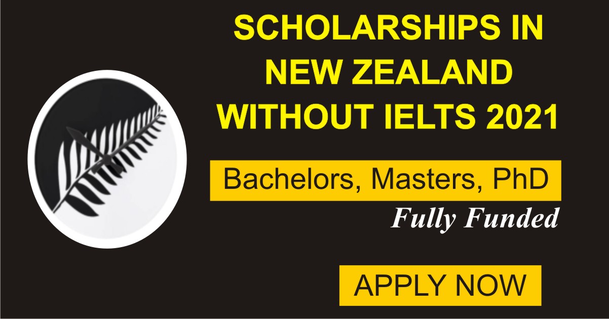 Scholarships in New Zealand Without IELTS 2021 Fully Funded