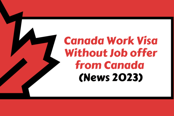 Canada Work Visa Without Job offer from Canada (News 2023)