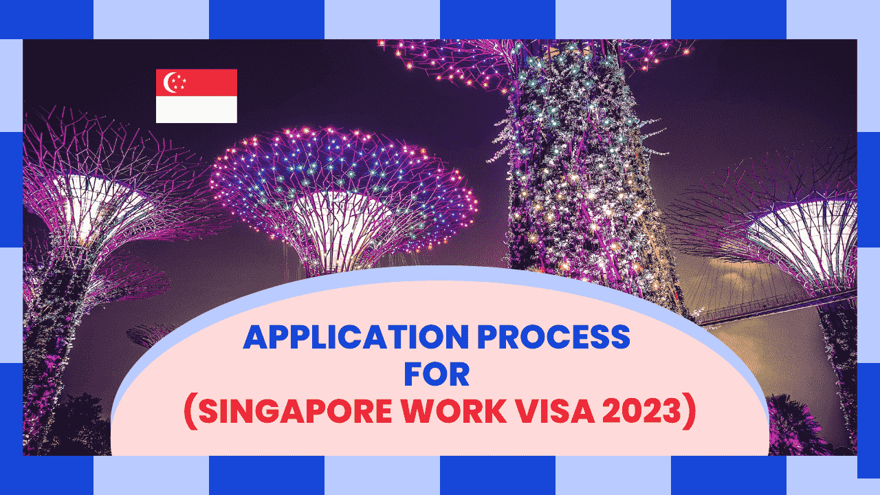 Application Process for Singapore Work Visa 2023